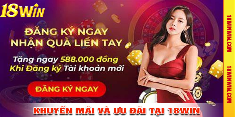 Khuyến Mãi Và Ưu Đãi Tại 18win