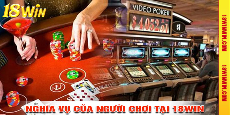 Nghĩa vụ người chơi tại nhà cái 18win