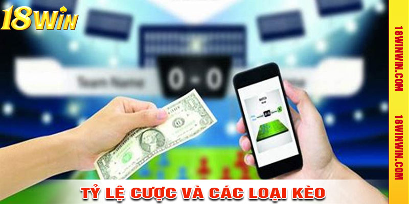 Tỷ Lệ Cược Và Các Loại Kèo