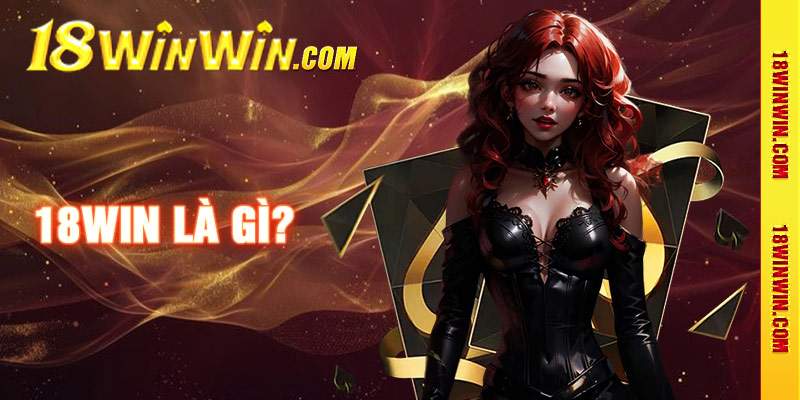 Giới thiệu về nhà cái 18win