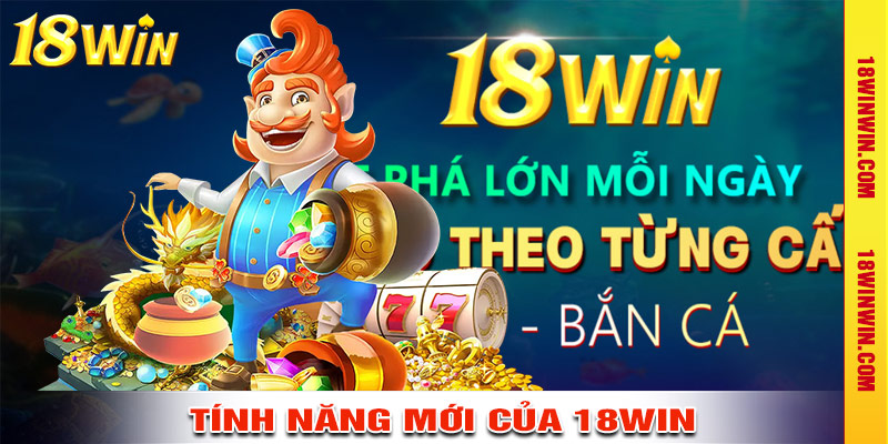 Cập nhật các tính năng mới tại nhà cái 18win