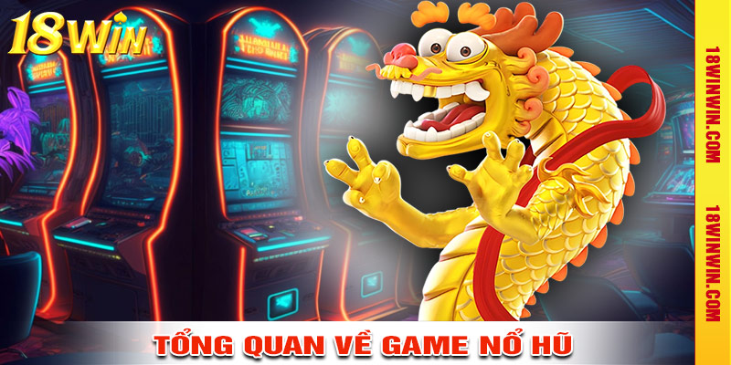 Tổng Quan Về Game Nổ Hũ Tại Nhà Cái 18win