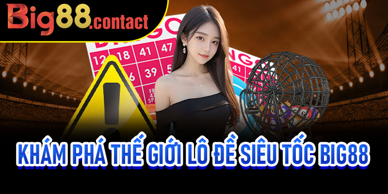 Khám Phá Thế Giới Lô Đề Siêu Tốc Big88
