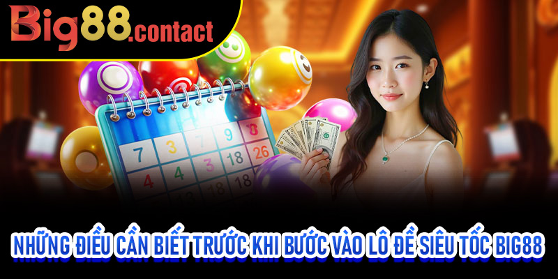 Những điều cần biết trước khi bước vào Lô Đề Siêu Tốc Big88