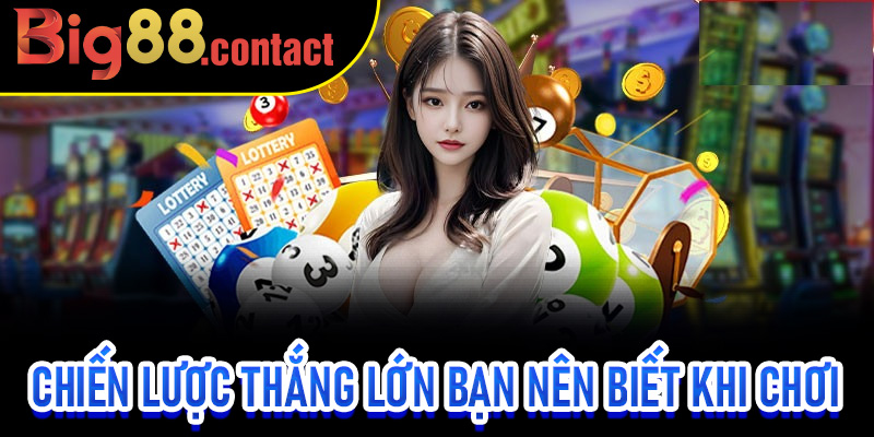 Chiến Lược Thắng Lớn bạn nên biết khi chơi Lô Đề Siêu Tốc Big88