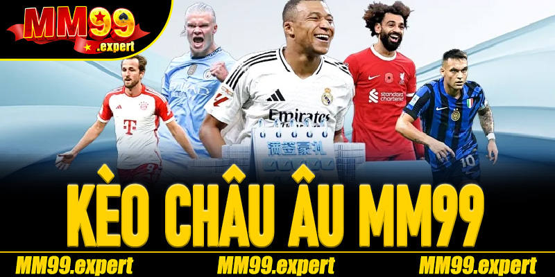 Kèo Châu Âu MM99