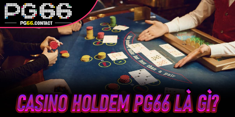 Casino Holdem Pg66 là gì?