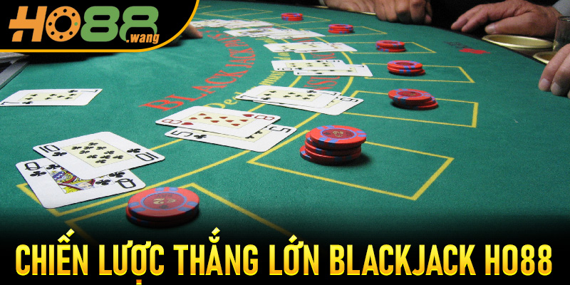Chiến Lược Thắng Lớn Blackjack Ho88