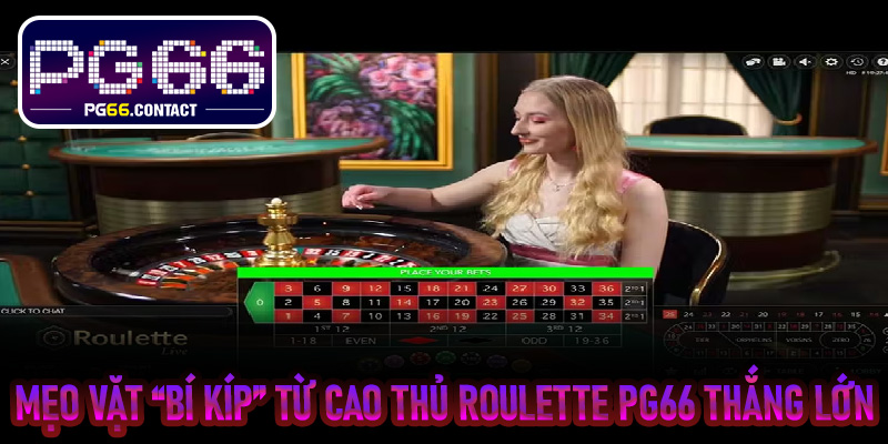 Mẹo vặt “bí kíp” từ cao thủ Roulette PG66 thắng lớn