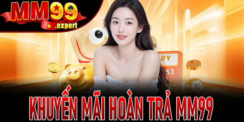 Khuyến Mãi Hoàn Trả MM99