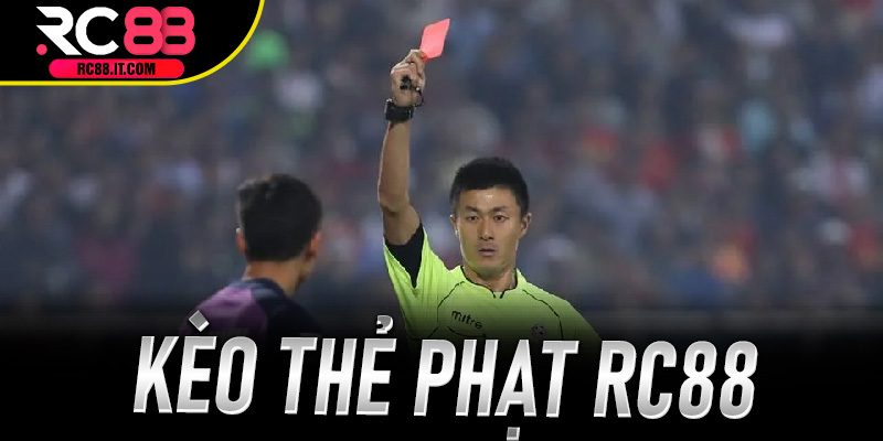 Kèo Thẻ Phạt Rc88