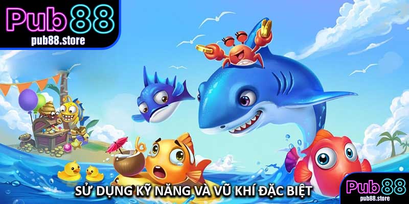 Sử Dụng Kỹ Năng Và Vũ Khí Đặc Biệt