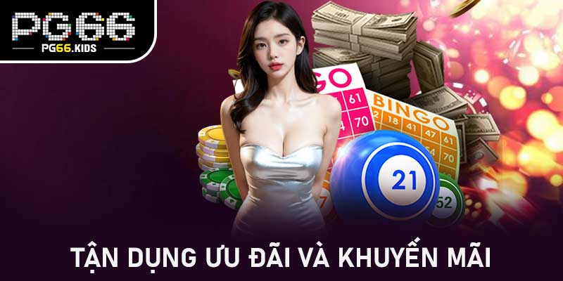 Tận dụng ưu đãi và khuyến mãi