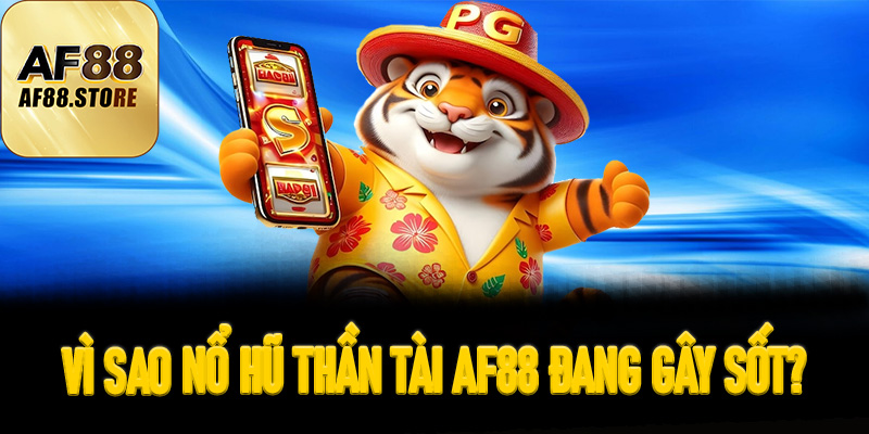 Vì sao Nổ Hũ Thần Tài AF88 đang gây sốt?