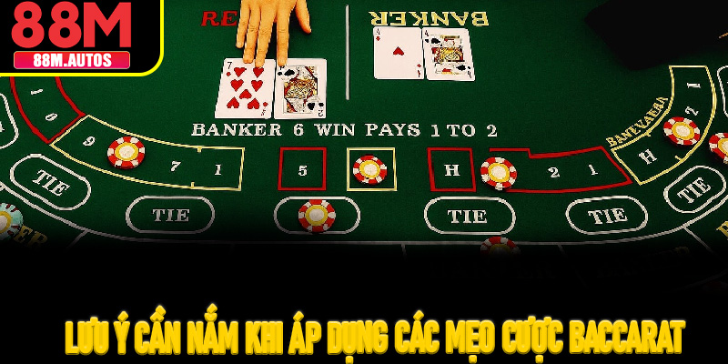 Lưu ý cần nắm khi áp dụng các mẹo cược Baccarat